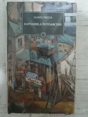 Marin Preda - Imposibila întoarcere. Volum cartonat. Sigilat! Colecția Jurnalul național