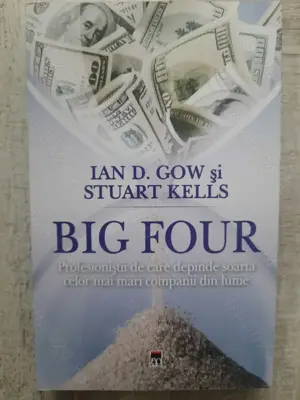 Ian D. Gow, Stuart Kells - Big Four. Profesioniștii de care depinde soarta celor mai mari companii