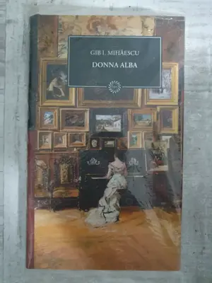 Gib. I. Mihăescu - Donna Alba. Volum cartonat. Sigilat! Colecția Jurnalul național