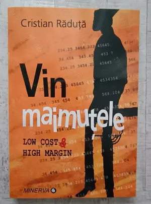 Cristian Răduță - Vin maimuțele. Low cost & high margin. Editura Minerva