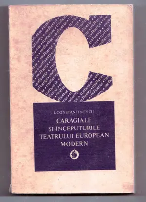 caragiale si inceputurile teatrului european modern de i. constantinescu editia princeps