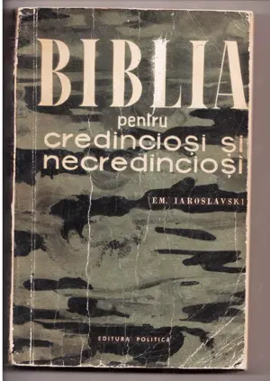 biblia pentru credinciosi si necredinciosi e. m. iaroslavski editura politica 1960 391 pagini 