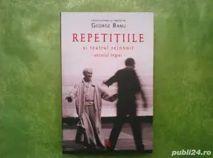 George Banu, Repetiţiile și teatrul reînnoit |Cu autograful autorului