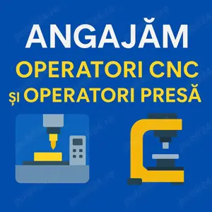 **Operatori CNC** și **Operatori Presă** 