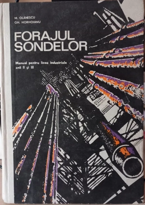 Forajul Sondelor - Manual pentru licee industriale, anii II si III | M. Olanescu, Gh. Horhoianu