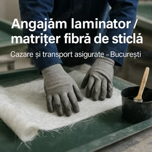Angajăm laminator   matrițer fibră de sticlă   cazare și transport asigurate