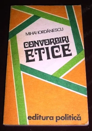 convorbiri etice de mihai iordanescu editura politica 1978 347 pagini pret 6 lei 
