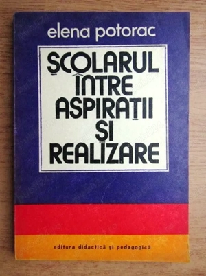 scolarul intre aspiratii si realizare de elena potorac editura didactica si pedagogica 