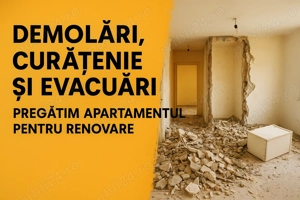 Demolare și Evacuare   Pregătim Apartamentul pentru Renovare!