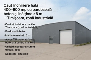 Caut hală 400 - 600 m , zonă industrială, acces TIR, înălțime minimă 5 m