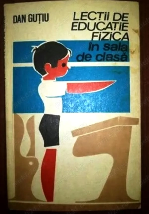 lectii de educatie fizica in sala de clasa de dan gutiu editura sport-turism 1977 95 pagini 