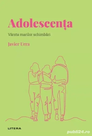 Adolescența. Vârsta marilor schimbări (Editura Litera, 2022)