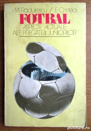 fotbal aspecte actuale ale pregatirii juniorilor de m radulescu e cristea  editura sport-turism 1984
