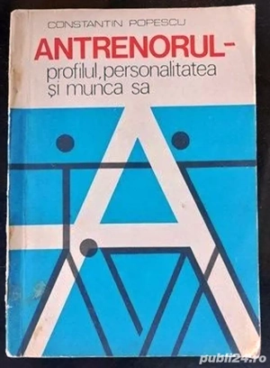 antrenorul - profilul, personalitatea si munca sa de constantin popescu editura sport-turism