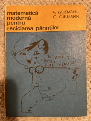Matematică modernă pentru reciclarea părintior - A. Kaufmann, G. Cullmann