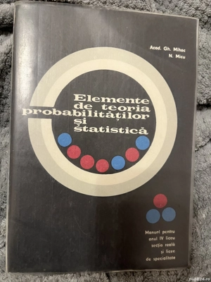 Elemente de teoria probabilitătilor si statistică. Manual pentru anul IV liceu sectia reală si licee