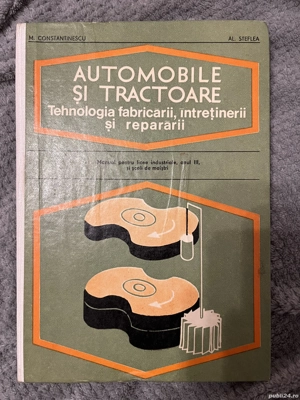 Automobile si tractoare. Tehnologia fabricării, întretinerii si reparării - M. Constantinescu, Al. S
