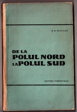 de la polul nord la polul sud de n n  mihailov editura tineretului 174 pagini 1960 