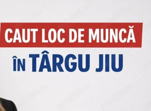 Caut loc de muncă în târgu jiu 