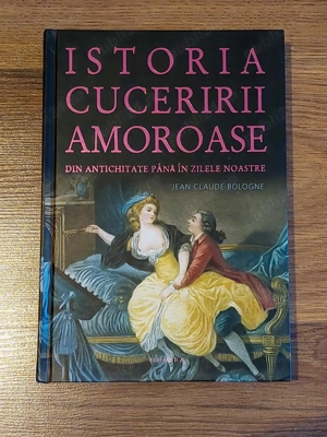Istoria Cuceririlor Amoroase - Jean Claude Bologne, Editura Nemira, 2009,cartonat