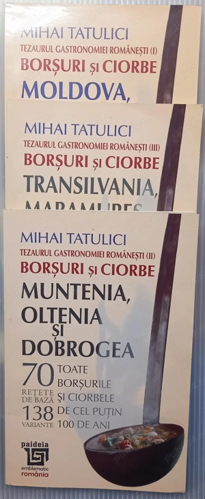  Tezaurul gastronomiei românești: Borșuri și ciorbe  de Mihai Tatulici (3 cărți)