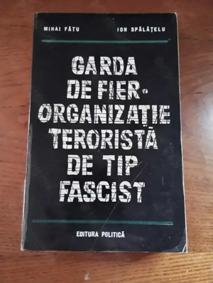 80. Carte, Garda de Fier, Organizație de tip fascist, Mihai Fatu, Ion Spalatelu 