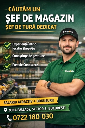 Cautam un Sef de Magazin Sef de Tura dedicat Shop&Go Bucuresti