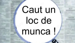 Caut de munca in orice domeniu program 8 ore de luni până vineri, dimineața fără weekend 