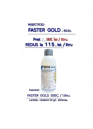 Vind insecticid FASTER GOLD 50.EC. cu 30 % reducere. 115.lei.  litru. (in Arad aduc acasa.). 