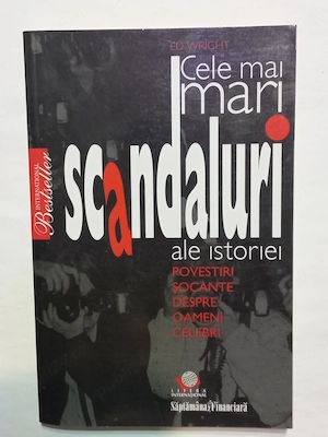 Cele mai mari scandaluri ale istoriei (Ed Wright) povestiri socante despre oameni celebri