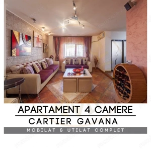 Apartament 4 camere | Gavana | Mobilat si utilat