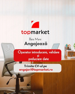 Angajăm Operator introducere, validare și prelucrare date la filiala Top Market din Baia Mare