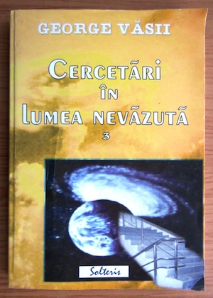 cercetari in lumea nevazuta de george vasii  volumul 3  editura solteris 2008 314 pagini stare buna 