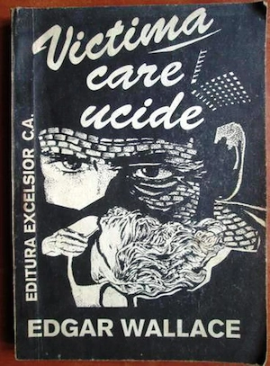 victima care ucide de edgar wallace editura excelsior 1992 160 pagini isbn: 973-9080-014-9 