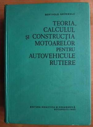 Berthold Grunwald - Teoria, calculul si constructia motoarelor pentru autovehicule rutiere