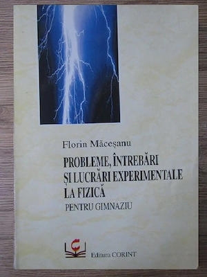 Florin Macesanu - Probleme, intrebari si lucrari experimentale la fizica pentru gimnaziu