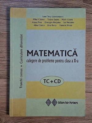 Ionel Tevy - Matematica - Culegere de probleme pentru clasa a X-a. TC + CD