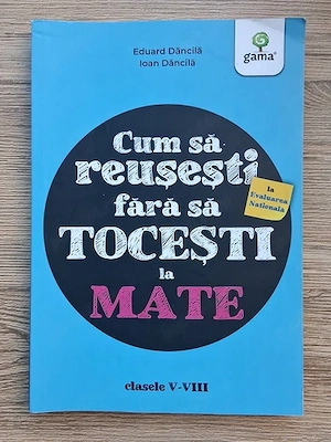 Eduard Dancila   Ioan Dancila - Cum sa reusesti fara sa tocesti la mate, clasele V-VIII
