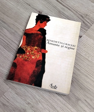 Amante si Regine - Benedetta Craveri