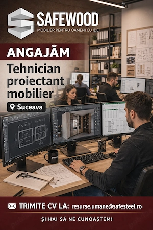 Hai în echipa SafeWood - Tehnician proiectant mobilier, Suceava