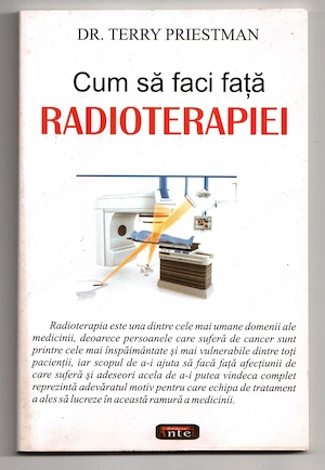 cum sa faci fata radioterapiei de dr. terry priestman in jur de 2008 a aparut la editura antet