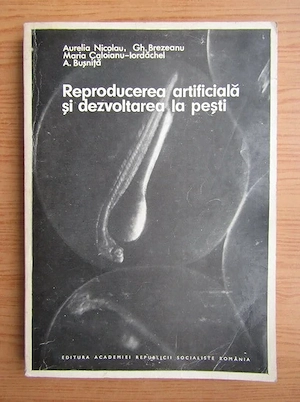 Aurelia Nicolau Gh. Brezeanu - Reproducerea artificiala si dezvoltarea la pesti