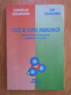 Cornelia Gheorghiu Lia Cojocaru - Teste de chimie anorganica