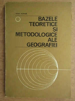 Ioan Donisa - Bazele teoretice si metodologice ale geografiei
