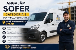 Angajăm șofer CATEGORIA B pentru autoutilitară construcții