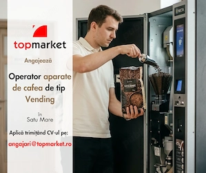 Angajăm Operator pentru Aparate de Cafea de tip Vending în Satu Mare 