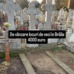 Vând 2 locuri de veci în Brăila Brăilița