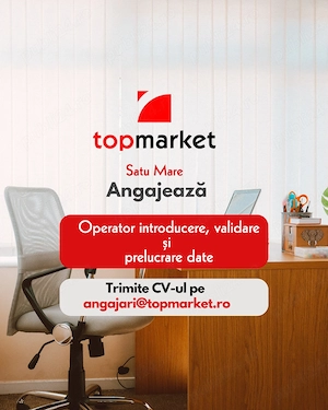 Angajăm Operator introducere, validare și prelucrare date la filiala Top Market din Satu Mare