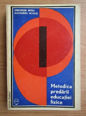 Gheorghe Mitra   Alexandru Mogos - Metodica predarii educatiei fizice