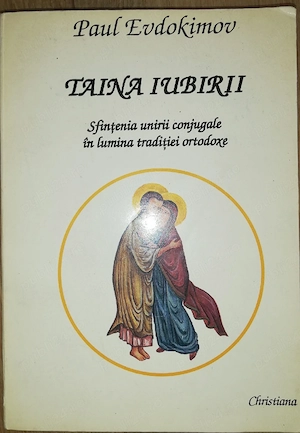 Taina iubirii, Sfințenia unirii conjugale în lumina tradiției ortodoxe, Paul Evdokimov - imagine 2